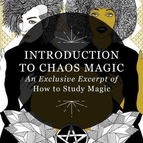 An Introduction to Chaos Magic: Exclusive Excerpt from How to Study Magic