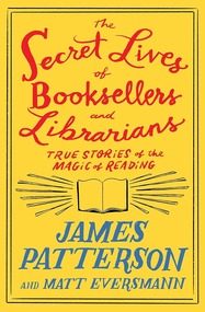 Secret Lives of Booksellers and Librarians by James Patterson