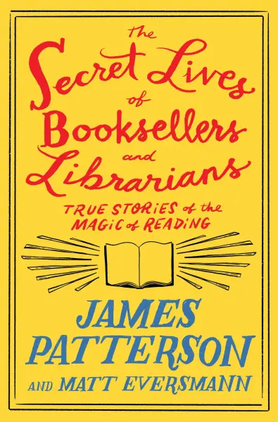 The Secret Lives of Booksellers and Librarians by James Patterson - Hachette Speakers Bureau