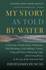 My Story as Told by Water by David James Duncan - Hachette Speakers Bureau