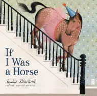 If I Was a Horse by Sophie Blackall - Hachette Speakers Bureau